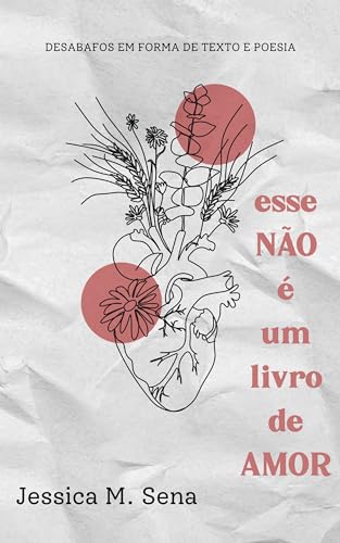 Ler esse NÂO é um livro de AMOR: Desabafos em forma de texto e poesia, do autor Jéssica M. Sena Ler esse NÂO é um livro de AMOR: Desabafos em forma de texto e poesia, do autor Jéssica M. Sena