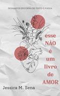Ler esse NÂO é um livro de AMOR: Desabafos em forma de texto e poesia, do autor Jéssica M. Sena