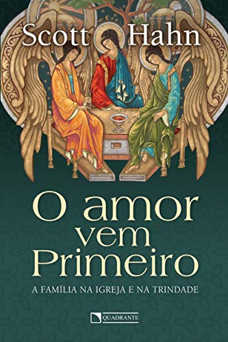 Ler O amor vem primeiro: A família na Igreja e na Trindade, do autor Scott Hahn