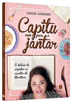 Capitu vem para o jantar, do autor Denise Godinho