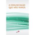 Ler A Comunicação que Não Vemos, do autor Lucrécia D'Alessio Ferrara