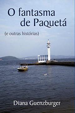 O Fantasma de Paquetá: e Outras Histórias, do autor Diana Guenzburger
