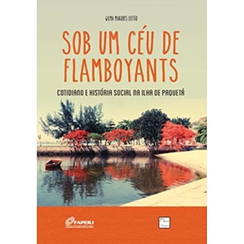 Ler Sob um Céu de Flamboyants: Cotidiano e História Social na Ilha de Paquetá, do autor Wilma Marques Leitão