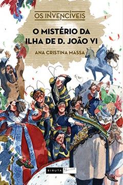 O mistério da ilha de D. João VI, do autor Ana Cristina Massa