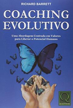 Coaching Evolutivo. Uma Abordagem Centrada em Valores Para Liberar o Potencial Humano, do autor Richard Barrett