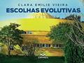 Ler Escolhas Evolutivas: 120 Opções para Reflexão e Expansão das Ideias, do autor Clara Emilie Vieira