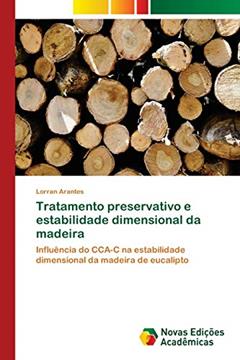 Tratamento preservativo e estabilidade dimensional da madeira: Influência do CCA-C na estabilidade dimensional da madeira de eucalipto, do autor Lorran Arantes