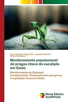 Monitoramento populacional de pragas chave do eucalipto em Goiás: Monitoramento de Glycaspis brimblecombei, Thaumastocoris peregrinus e Leptocybe invasa em Goiás, do autor Lauro Joaquim Tiago Neto; Jaqueline Pereira; Ohana Rodrigues