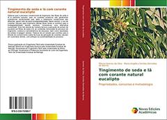Tingimento de seda e lã com corante natural eucalipto: Propriedades, conceitos e metodologia, do autor Márcia Gomes da Silva; Maria Angélica Simões Dornellas de Barros