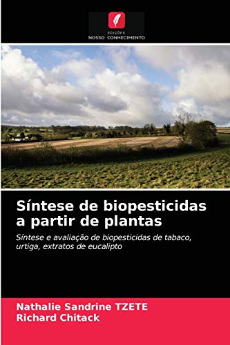 Ler Síntese de biopesticidas a partir de plantas: Síntese e avaliação de biopesticidas de tabaco, urtiga, extratos de eucalipto, do autor Nathalie Sandrine TZETE; Richard Chitack Ler Síntese de biopesticidas a partir de plantas: Síntese e avaliação de biopesticidas de tabaco, urtiga, extratos de eucalipto, do autor Nathalie Sandrine TZETE; Richard Chitack