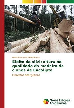Efeito da silvicultura na qualidade da madeira de clones de Eucalipto: Florestas energéticas, do autor Maria Fernanda Vieira Rocha