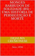 Ler Monges Barbudos de Soledade (RS) - Uma história de perseguição e morte: Facos - UFSM (Coleção Filosofia&Política Livro 11), do autor Dejalma Cremonese Ler Monges Barbudos de Soledade (RS) - Uma história de perseguição e morte: Facos - UFSM (Coleção Filosofia&Política Livro 11), do autor Dejalma Cremonese