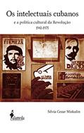 Ler Os Intelectuais Cubanos: e a Política Cultural da Revolução (1961-1975), do autor Sílvia Cezar Miskulin