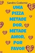 Ler Uma Pizza Metade Dor, Metade Amor, Por Favor, do autor Sandro Codorniz Ler Uma Pizza Metade Dor, Metade Amor, Por Favor, do autor Sandro Codorniz