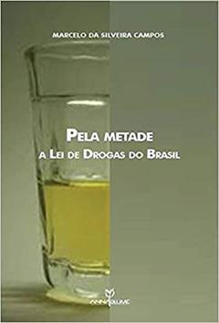 Pela Metade. A Lei de Drogas do Brasil, do autor Marcelo Da Silveira Campos