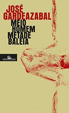 Meio homem metade baleia, do autor José Gardeazabal