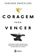 Ler Coragem para vencer: Descubra como mudar seus hábitos e realizar o dobro na metade do tempo, do autor Fabiano Barcellos Ler Coragem para vencer: Descubra como mudar seus hábitos e realizar o dobro na metade do tempo, do autor Fabiano Barcellos