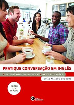 Pratique conversação em inglês: Mais de 2000 Mini Diálogos em Mais de 50 Situações, do autor Jihad M. Abou Ghouche