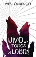 Ler Uivo de Todos os Lobos - Contos, do autor Wes Lourenço Ler Uivo de Todos os Lobos - Contos, do autor Wes Lourenço