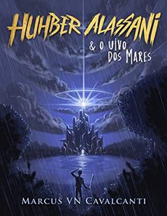 Huhber Alassani & o Uivo dos mares, do autor Marcus VN Cavalcanti
