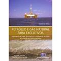 Ler Petróleo e Gás Natural Para Executivos: Exploração de áreas, Perfuração e Completação de Poços e Produção de Hidrocarbonetos, do autor Sandoval Amui