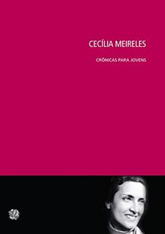 Cecilia Meireles - crônicas para jovens, do autor Cecília Meireles; Antonieta Cunha