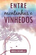 Ler Entre Montanhas E Vinhedos, do autor Márcia Busanello
