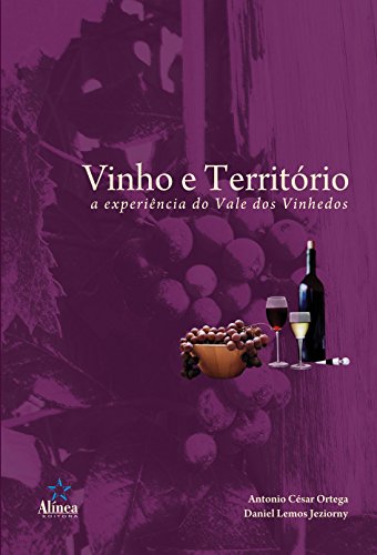 Ler Vinho e Território. A Experiência do Vale dos Vinhedos, do autor Antonio César Ortega; Daniel Lemos Jeziorny