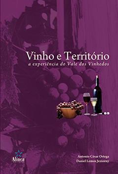 Vinho e Território. A Experiência do Vale dos Vinhedos, do autor Antonio César Ortega; Daniel Lemos Jeziorny