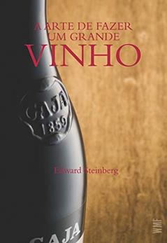 A arte de fazer um grande vinho, do autor Edward Steinberg