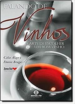 Falando de vinhos: a arte de escolher um bom vinho, do autor Celio Alzer; Danio Braga