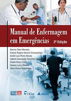 Manual de Enfermagem em Emergências, do autor Norma Takei Mendes; Cássia Regina Vancini Campanharo; André Luiz Peres Nicola; Valterli Conceição Sanches Gonçalves; Cibelli Riz