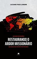 Ler RESTAURANDO O ARDOR MISSIONÁRIO: Em busca de fervor por missões (Um ano de missões), do autor Luciano Paes Landim