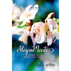 Alegramente: inspirações para uma vida leve e alegre como deve ser, do autor Shely Pazzini