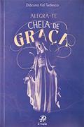 Ler Alegra-te cheia de graça, do autor Diácono Kal Tedesco