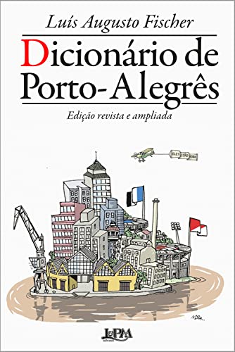 Ler Dicionário de Porto-Alegrês - Edição revista e ampliada, do autor Luís Augusto Fischer Ler Dicionário de Porto-Alegrês - Edição revista e ampliada, do autor Luís Augusto Fischer