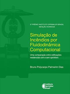 Simulação de Incêndios por Fluidodinâmica Computacional: Uma comparação entre edificações residenciais com e sem sprinklers, do autor Bruno Polycarpo Palmerim Dias