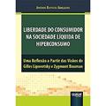 Ler Liberdade do Consumidor na Sociedade Líquida de Hiperconsumo - Uma Reflexão a Partir das Visões de Gilles Lipovetsky e Zygmunt Bauman, do autor Antonio Baptista Gonçalves Ler Liberdade do Consumidor na Sociedade Líquida de Hiperconsumo - Uma Reflexão a Partir das Visões de Gilles Lipovetsky e Zygmunt Bauman, do autor Antonio Baptista Gonçalves