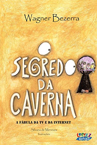 O segredo da caverna: a fábula da TV e da internet, do autor Wagner Bezerra