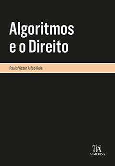 Algoritmos e o Direito, do autor Paulo Victor Alfeo Reis