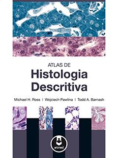 Atlas de Histologia Descritiva, do autor Michael H. Ross; Wojciech Pawlina; Todd A. Barnash