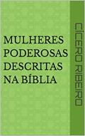 Ler Mulheres Poderosas descritas na Bíblia, do autor Cícero Ribeiro