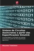Ler Síntese de Circuitos Assíncronos a partir das Especificações Simulink: Uma abordagem à concepção de sistemas assíncronos a partir de uma especificação algorítmica, do autor Maurizio Tranchero Ler Síntese de Circuitos Assíncronos a partir das Especificações Simulink: Uma abordagem à concepção de sistemas assíncronos a partir de uma especificação algorítmica, do autor Maurizio Tranchero