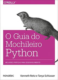 O Guia do Mochileiro Python: Melhores Práticas Para Desenvolvimento, do autor Kenneth Reitz; Tanya Schlusser