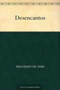 Ler Desencantos, do autor Machado de Assis