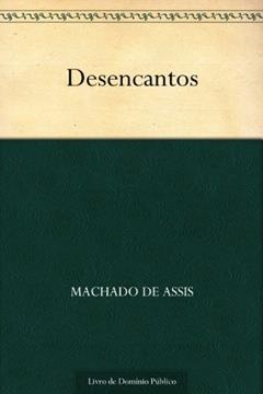 Desencantos, do autor Machado de Assis