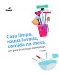 Ler Casa limpa, roupa lavada, comida na mesa: um guia de serviços domésticos, do autor Editora Senac