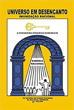 UNIVERSO EM DESENCANTO - 2 Volume: Imunização Racional, do autor Racional Superior; Manoel Coelho