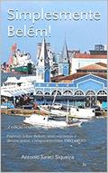 Ler Simplesmente Belém!: 2ª edição revista e ampliada - Poemas sobre Belém, seus encantos e desencantos, compostos entre 1980 a 2013, do autor Antonio Juraci Siqueira Ler Simplesmente Belém!: 2ª edição revista e ampliada - Poemas sobre Belém, seus encantos e desencantos, compostos entre 1980 a 2013, do autor Antonio Juraci Siqueira