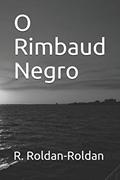 Ler O Rimbaud Negro, do autor R Roldan-Roldan